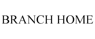 BRANCH HOME