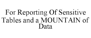 FOR REPORTING OF SENSITIVE TABLES AND AMOUNTAIN OF DATA