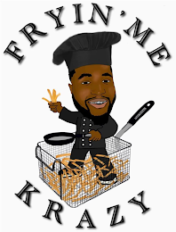 FRYIN ' ME KRAZY