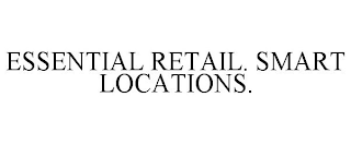 ESSENTIAL RETAIL. SMART LOCATIONS.