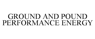 GROUND AND POUND PERFORMANCE ENERGY