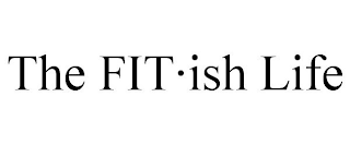 THE FIT·ISH LIFE