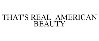 THAT'S REAL. AMERICAN BEAUTY