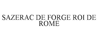 SAZERAC DE FORGE ROI DE ROME