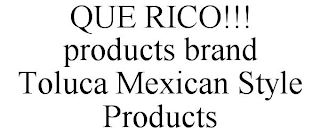 TOLUCA QUE RICO!!! PRODUCTS BRAND