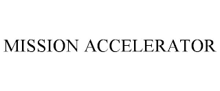 MISSION ACCELERATOR