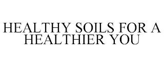 HEALTHY SOILS FOR A HEALTHIER YOU