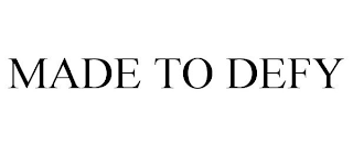 MADE TO DEFY