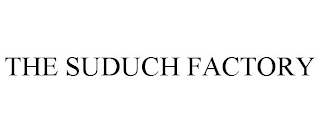 THE SUDUCH FACTORY