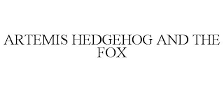 ARTEMIS HEDGEHOG AND THE FOX