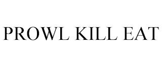 PROWL KILL EAT