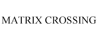 MATRIX CROSSING