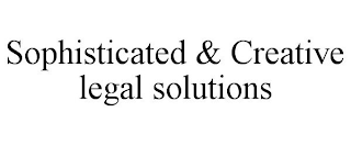 SOPHISTICATED & CREATIVE LEGAL SOLUTIONS