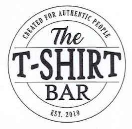 THE T-SHIRT BAR CREATED FOR AUTHENTIC PEOPLE EST. 2019