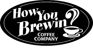 HOW YOU BREWIN? COFFEE COMPANY