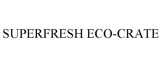 SUPERFRESH ECO-CRATE