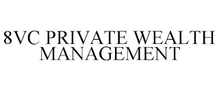 8VC PRIVATE WEALTH MANAGEMENT