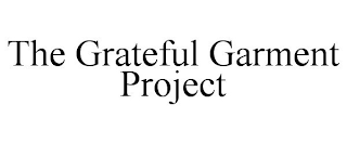 THE GRATEFUL GARMENT PROJECT