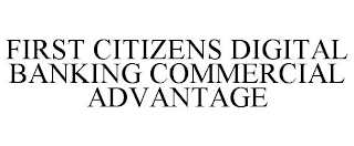 FIRST CITIZENS DIGITAL BANKING COMMERCIAL ADVANTAGE