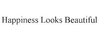 HAPPINESS LOOKS BEAUTIFUL