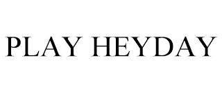 PLAY HEYDAY