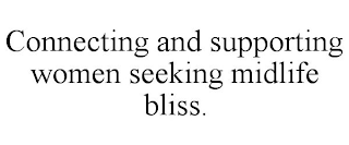 CONNECTING AND SUPPORTING WOMEN SEEKING MIDLIFE BLISS.