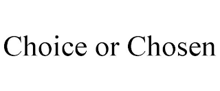 CHOICE OR CHOSEN