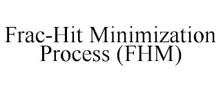 FRAC-HIT MINIMIZATION PROCESS (FHM)