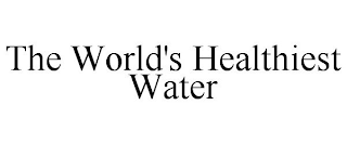 THE WORLD'S HEALTHIEST WATER