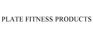 PLATE FITNESS PRODUCTS