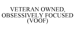 VETERAN OWNED, OBSESSIVELY FOCUSED (VOOF)