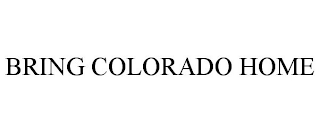 BRING COLORADO HOME