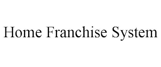 HOME FRANCHISE SYSTEM