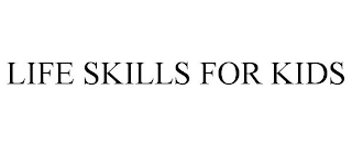 LIFE SKILLS FOR KIDS