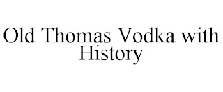 OLD THOMAS VODKA WITH HISTORY