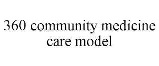 360 COMMUNITY MEDICINE CARE MODEL