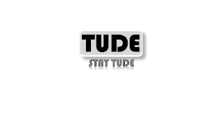 TUDE STAY TUDE