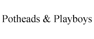 POTHEADS & PLAYBOYS