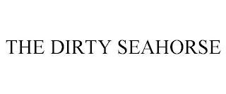 THE DIRTY SEAHORSE