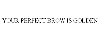 YOUR PERFECT BROW IS GOLDEN