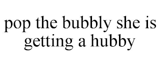 POP THE BUBBLY SHE IS GETTING A HUBBY