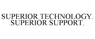 SUPERIOR TECHNOLOGY. SUPERIOR SUPPORT.