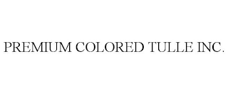 PREMIUM COLORED TULLE INC.