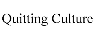 QUITTING CULTURE