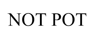 NOT POT