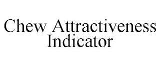 CHEW ATTRACTIVENESS INDICATOR