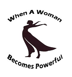 WHEN A WOMAN BECOMES POWERFUL