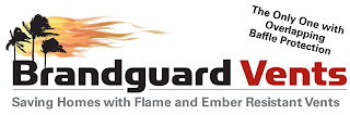 BRANDGAURD VENTS SAVING HOMES WITH FLAME AND EMBER RESISTANT VENTS THE ONLY ONE WITH OVERLAPPING BAFFLE PROTECTION