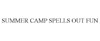 SUMMER CAMP SPELLS OUT FUN