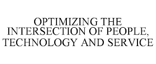 OPTIMIZING THE INTERSECTION OF PEOPLE, TECHNOLOGY AND SERVICE